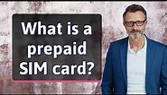 What is a prepaid SIM card?
