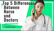Life Comparison : Top 5 Differences Between Nurse and Doctors