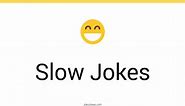 146  Slow Jokes And Funny Puns - JokoJokes
