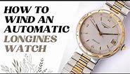 How to wind a Longines Automatic or Mechanical Watch