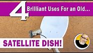 4 Brilliant Uses for an old SATELLITE DISH!