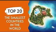 Top 20 The Smallest Countries In The World