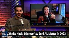 No One's Taking Your Apple Watch - Xfinity Hack, Microsoft & Suni AI, Matter in 2023
