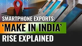 Explained: How India has scripted a smartphone exports success story