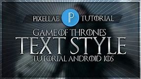 PIXELLAB | GAME OF THRONES TEXT STYLE TUTORIAL FOR ANDROID AND IOS | GAME OF THRONES FONT |