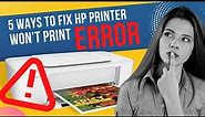 5 Ways to fix HP Printer Won't Print Error | Printer Tales