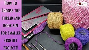 CROCHET: How to CHOOSE the right thread and hook size for smaller projects.