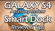 Galaxy S4 Smart Dock Review & Troubleshooting Tips