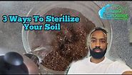 3 Ways To Sterilize Your Soil
