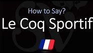 How to Pronounce Le Coq Sportif? (CORRECTLY)