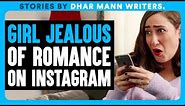 GIRL JEALOUS Of ROMANCE On INSTAGRAM | Dhar Mann Bonus Videos