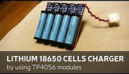 DIY: Lithium 18650 Cells Charger By Using TP4056 Modules