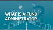 2 min to understand what a fund administrator is