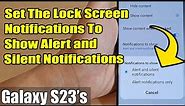 Galaxy S23's: How to Set The Lock Screen Notifications To Show Alert and Silent Notifications