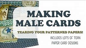MALE BIRTHDAY CARD design tutorial | torn patterned paper cards | Making MASCULINE birthday cards