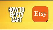 How To Empty Cart In Etsy Tutorial