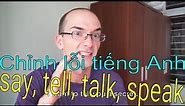 Chỉnh lỗi tiếng Anh: say, tell, talk, speak