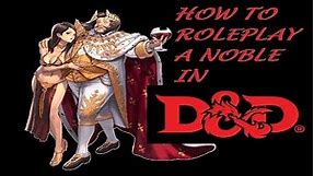 How To Roleplay A Noble in 5e D&D and Tabletop Rpgs