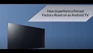 How to perform a Forced Factory Reset on an Android TV