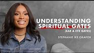 Understanding Spiritual Gates (Ear & Eye Gates) - Stephanie Ike Okafor
