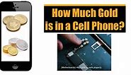How much Gold in a Cell Phone? | What is it Worth?