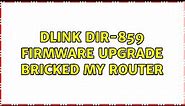 Dlink Dir-859 firmware upgrade bricked my router