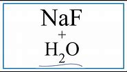 How to Write the for NaF + H2O (Sodium fluoride + Water)