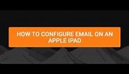 How to configure email on an Apple ipad