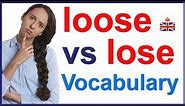 LOOSE vs LOSE - English vocabulary