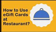 How to use an eGift Card at a Restaurant?