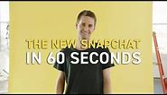 The New Snapchat in 60 Seconds