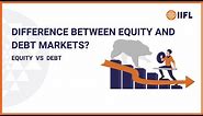 Difference Between Equity and Debt Markets | Equity vs Debt | Knowledge Center | IIFL Securities