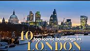 10 Top Iconic Buildings in London || 10 Must-See Buildings in London || London's Architectural Gems
