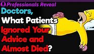 Doctors, What Patients Ignored You and Almost Died Because of It? | Professionals' Stories #18