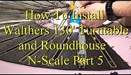 How To Install Walthers 130' Turntable and Roundhouse - N Scale Part 5