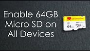 How to get 64GB (or higher) Micro SD to work on all Android devices!