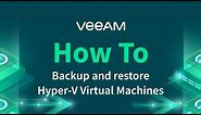 How to backup and restore Hyper-V virtual machines with Veeam Availability for Hyper-V