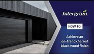 How to achieve an on-trend charred black wood finish | Intergrain Charred Black Timber Stain