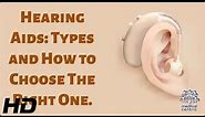 Hearing Aids: Types and How to Choose The Right One