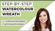 A Step-By-Step Lesson: How To Paint A Watercolour Wreath With Stephanie Fehrenbach