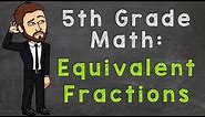 Equivalent Fractions | Math with Mr. J