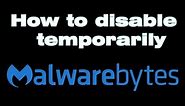 How to disable Malwarebytes temporarily