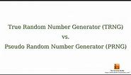 True Random Number Generators (TRNG) vs. Pseudo-Random Number Generators (PRNG) - The differences