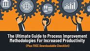The Ultimate Guide to Process Improvement Methodologies For Increased Productivity (Plus FREE Downloadable Checklist)