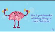Top 6 Benefits of Being Bilingual from Childhood: advantages of bilingualism and bilingual education