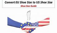 Convert EU Shoe Size to US Shoe Size - Shoe Size Guide