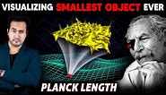 VISUALIZING Smallest Object in the UNIVERSE | How Small is Planck Length Visualized