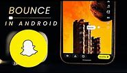 iOS Style BOUNCE Effect For Snapchat Android // How to enable Bounce in Android Snapchat ?