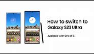 Galaxy S23 Ultra: How to switch to Galaxy S23 Ultra | Samsung