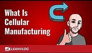 What is Cellular Manufacturing | Lean Manufacturing Cell